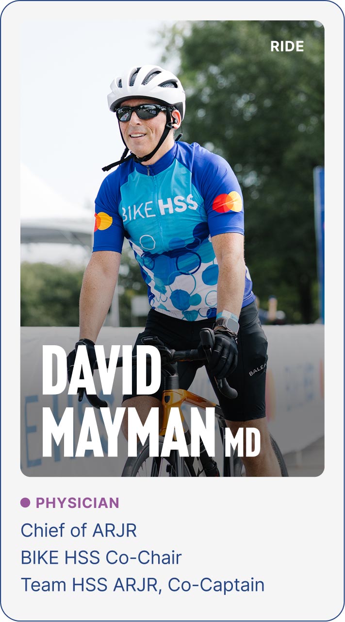 David Mayman MD - Chief of ARJR & BIKE HSS Co-Chair & Team HSS ARJR, Co-Captain
